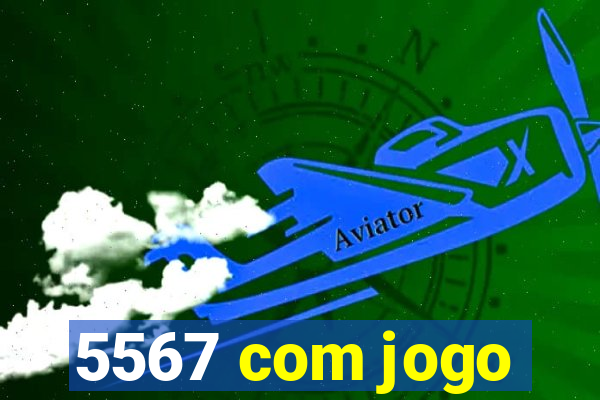 5567 com jogo